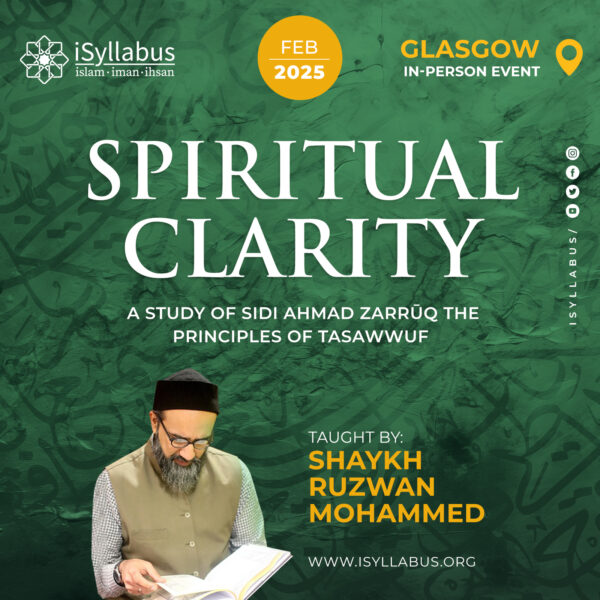 Spiritual Clarity - A study of Sidi Ahmad Zarrūq The Principles of Tasawwuf (In Person)